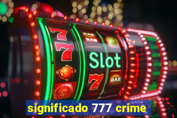 significado 777 crime